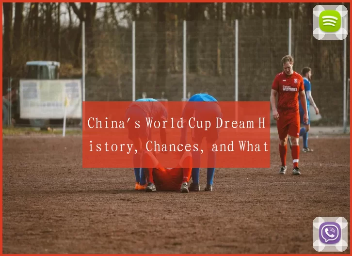 China's World Cup Dream History, Chances, and What