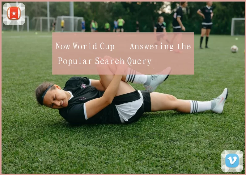 Now World Cup – Answering the Popular Search Query